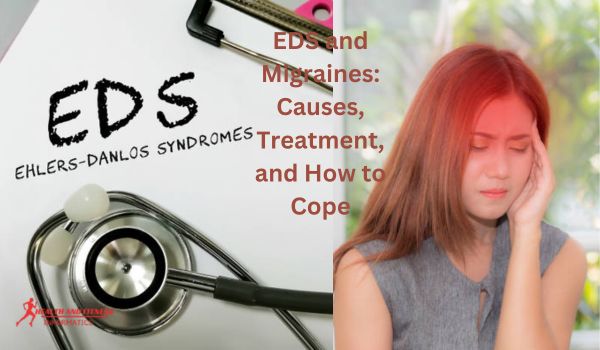 EDS and Migraines: Causes, Treatment, and How to Cope